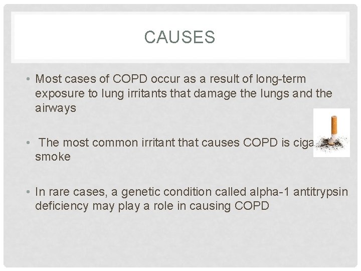 CAUSES • Most cases of COPD occur as a result of long-term exposure to