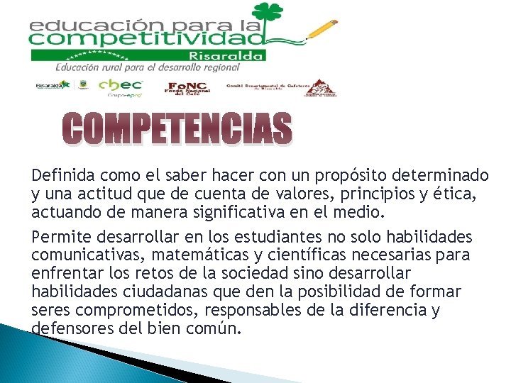COMPETENCIAS Definida como el saber hacer con un propósito determinado y una actitud que