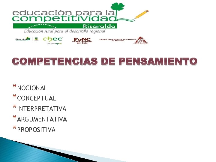 COMPETENCIAS DE PENSAMIENTO *NOCIONAL *CONCEPTUAL *INTERPRETATIVA *ARGUMENTATIVA *PROPOSITIVA 