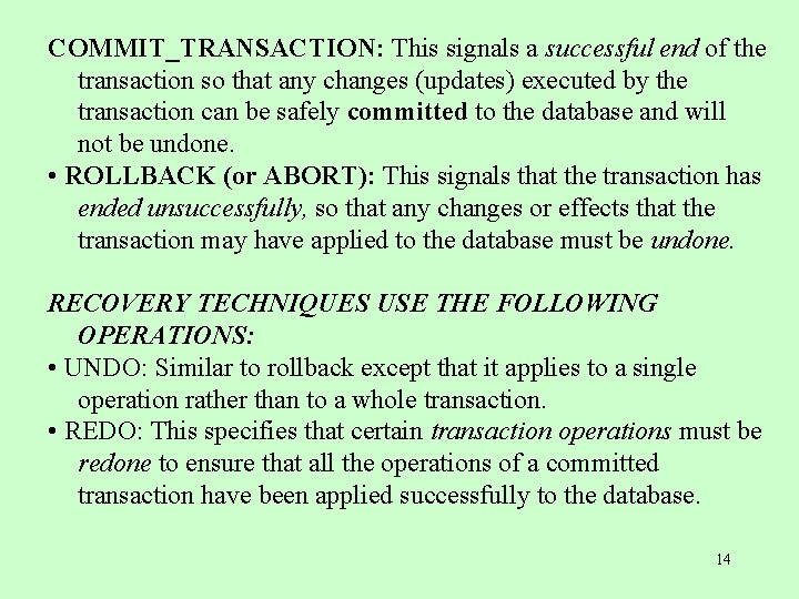 COMMIT_TRANSACTION: This signals a successful end of the transaction so that any changes (updates)