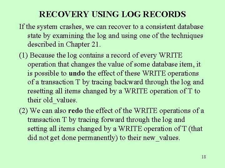 RECOVERY USING LOG RECORDS If the system crashes, we can recover to a consistent