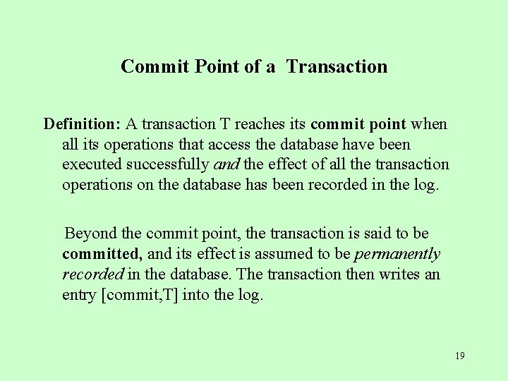 Commit Point of a Transaction Definition: A transaction T reaches its commit point when