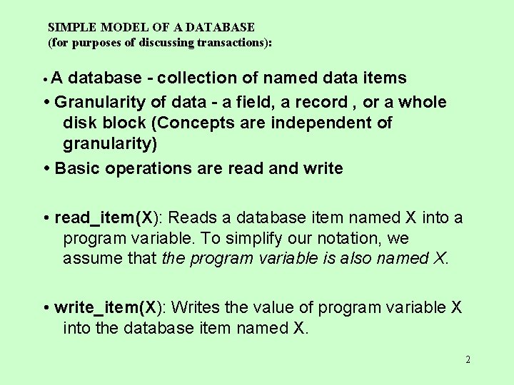 SIMPLE MODEL OF A DATABASE (for purposes of discussing transactions): • A database -