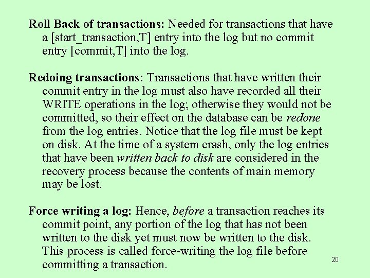 Roll Back of transactions: Needed for transactions that have a [start_transaction, T] entry into