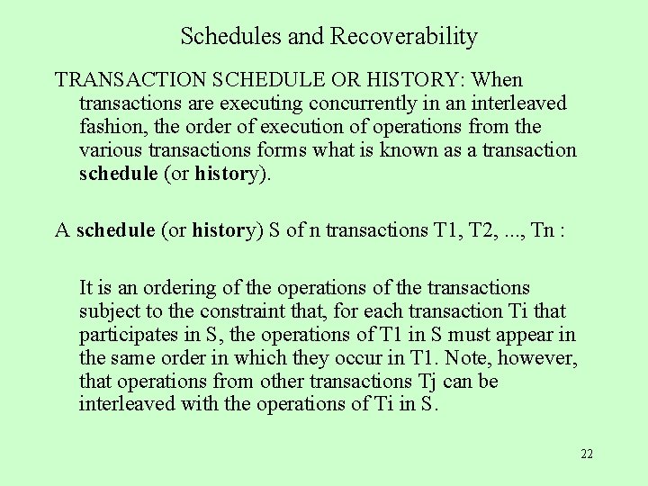 Schedules and Recoverability TRANSACTION SCHEDULE OR HISTORY: When transactions are executing concurrently in an