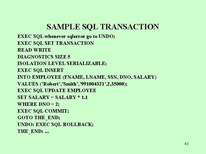 SAMPLE SQL TRANSACTION EXEC SQL whenever sqlerror go to UNDO; EXEC SQL SET TRANSACTION