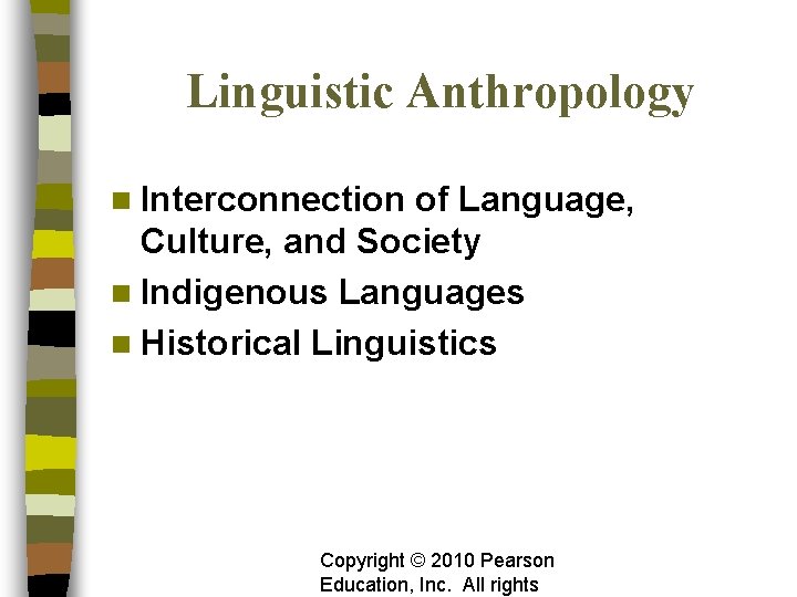 Linguistic Anthropology n Interconnection of Language, Culture, and Society n Indigenous Languages n Historical