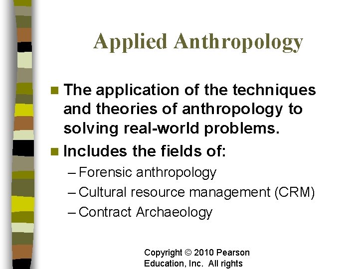 Applied Anthropology n The application of the techniques and theories of anthropology to solving