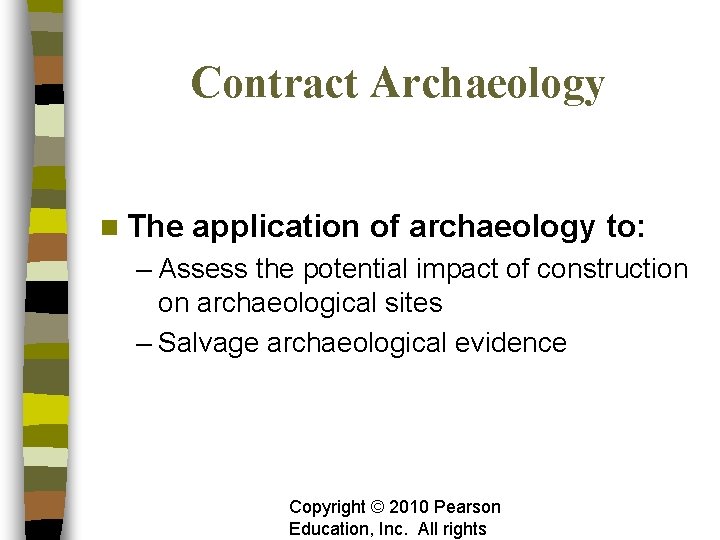 Contract Archaeology n The application of archaeology to: – Assess the potential impact of