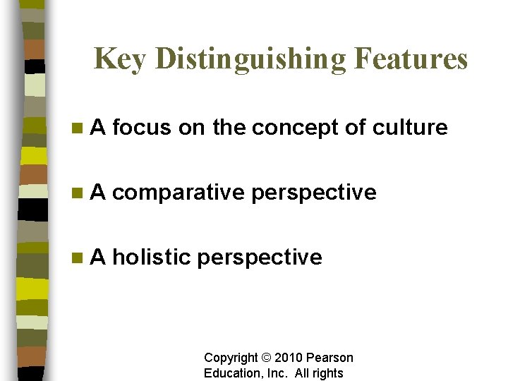 Key Distinguishing Features n. A focus on the concept of culture n. A comparative