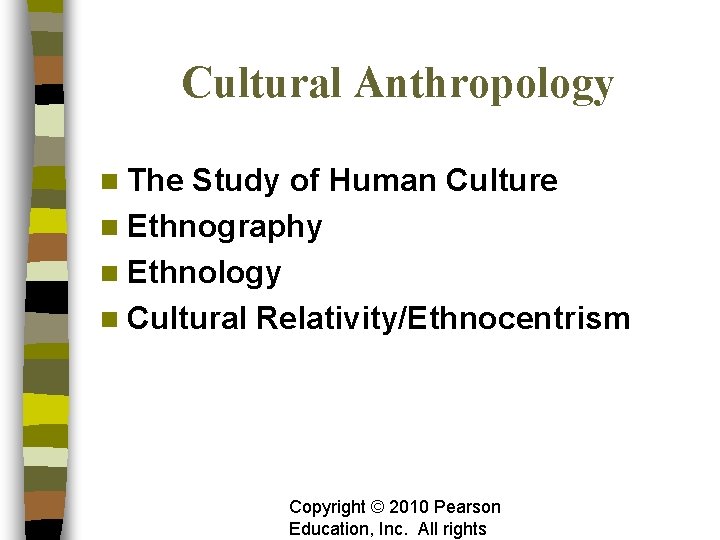 Cultural Anthropology n The Study of Human Culture n Ethnography n Ethnology n Cultural