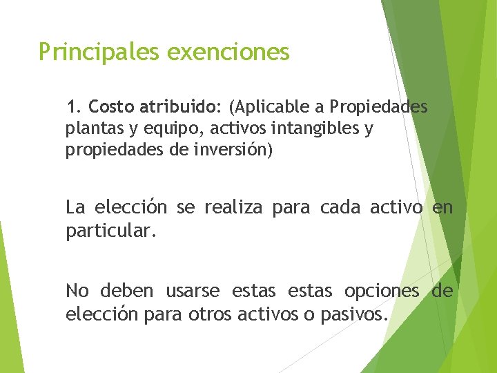 Principales exenciones 1. Costo atribuido: (Aplicable a Propiedades plantas y equipo, activos intangibles y