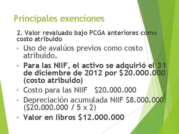 Principales exenciones 2. Valor revaluado bajo PCGA anteriores como costo atribuido • Uso de