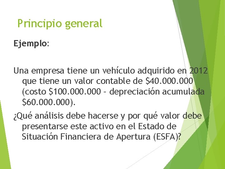 Principio general Ejemplo: Una empresa tiene un vehículo adquirido en 2012 que tiene un