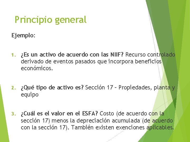 Principio general Ejemplo: 1. ¿Es un activo de acuerdo con las NIIF? Recurso controlado