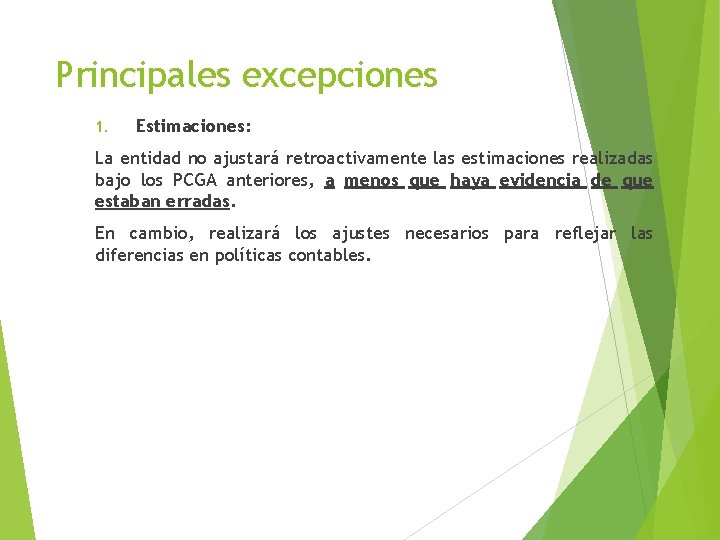 Principales excepciones 1. Estimaciones: La entidad no ajustará retroactivamente las estimaciones realizadas bajo los