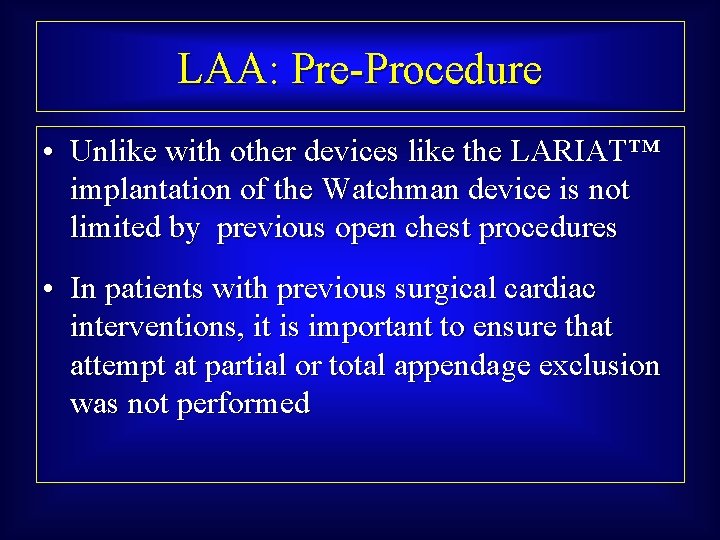 LAA: Pre-Procedure • Unlike with other devices like the LARIAT™ implantation of the Watchman