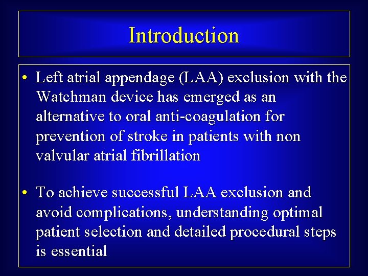 Introduction • Left atrial appendage (LAA) exclusion with the Watchman device has emerged as