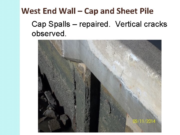 West End Wall – Cap and Sheet Pile Cap Spalls – repaired. Vertical cracks