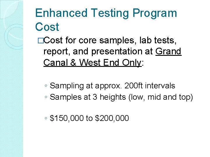 Enhanced Testing Program Cost �Cost for core samples, lab tests, report, and presentation at