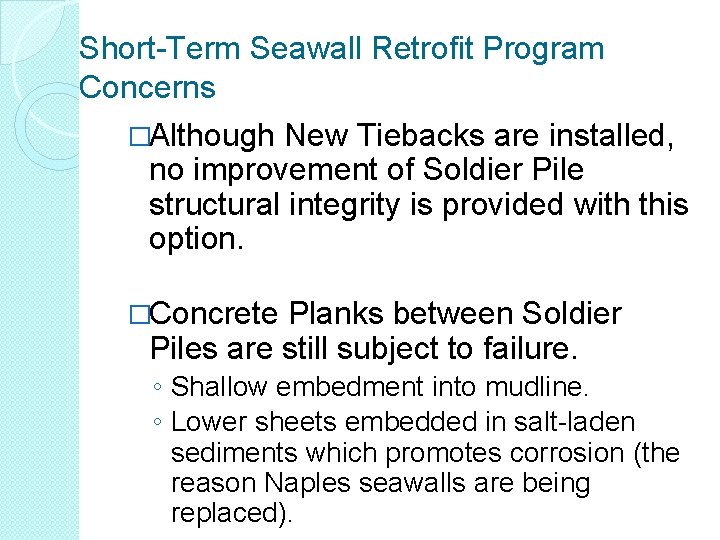Short-Term Seawall Retrofit Program Concerns �Although New Tiebacks are installed, no improvement of Soldier