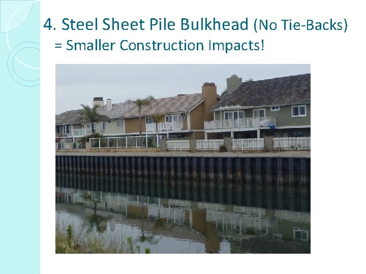 4. Steel Sheet Pile Bulkhead (No Tie-Backs) = Smaller Construction Impacts! 