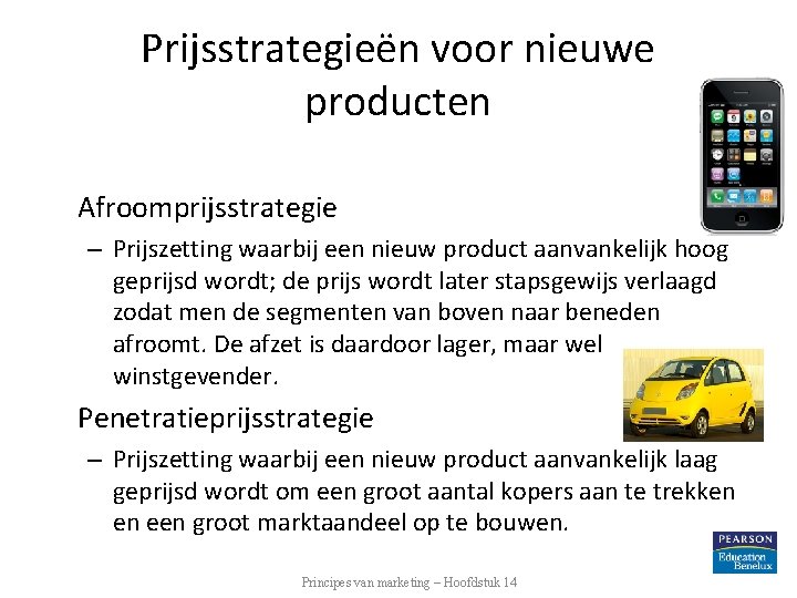 Prijsstrategieën voor nieuwe producten Afroomprijsstrategie – Prijszetting waarbij een nieuw product aanvankelijk hoog geprijsd