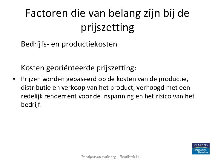 Factoren die van belang zijn bij de prijszetting Bedrijfs- en productiekosten Kosten georiënteerde prijszetting: