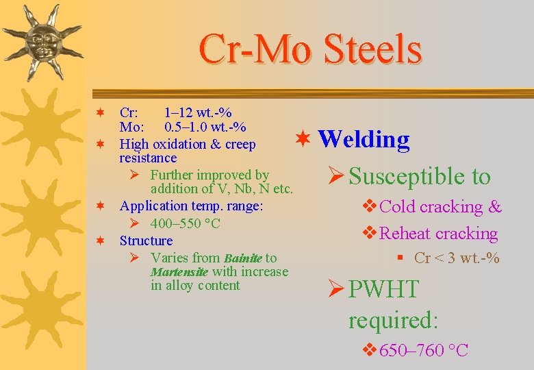 Cr-Mo Steels ¬ Cr: 1– 12 wt. -% Mo: 0. 5– 1. 0 wt.