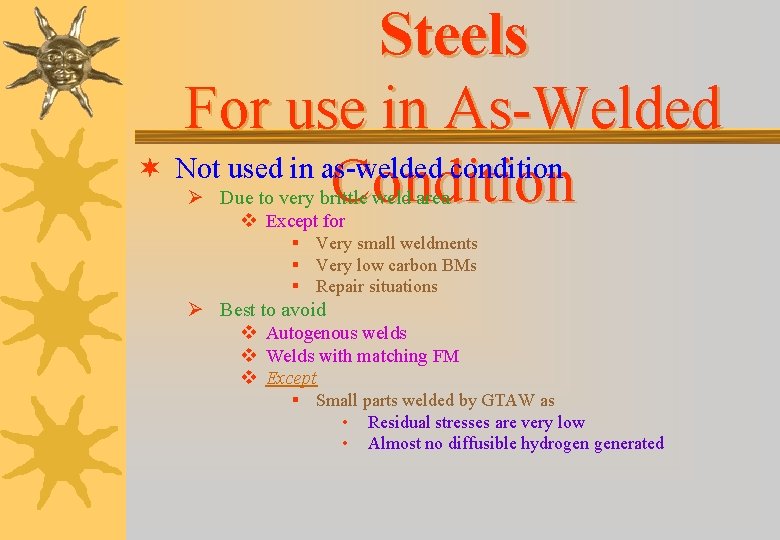 Steels For use in As-Welded ¬ Not used in as-welded condition Condition Ø Due