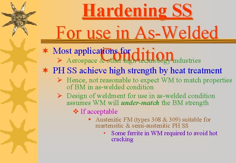 Hardening SS For use in As-Welded ¬ Most applications for Condition Ø Aerospace &