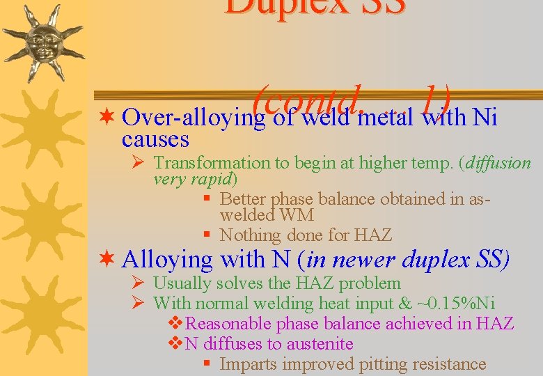 Duplex SS (contd. … 1) ¬ Over-alloying of weld metal with Ni causes Ø