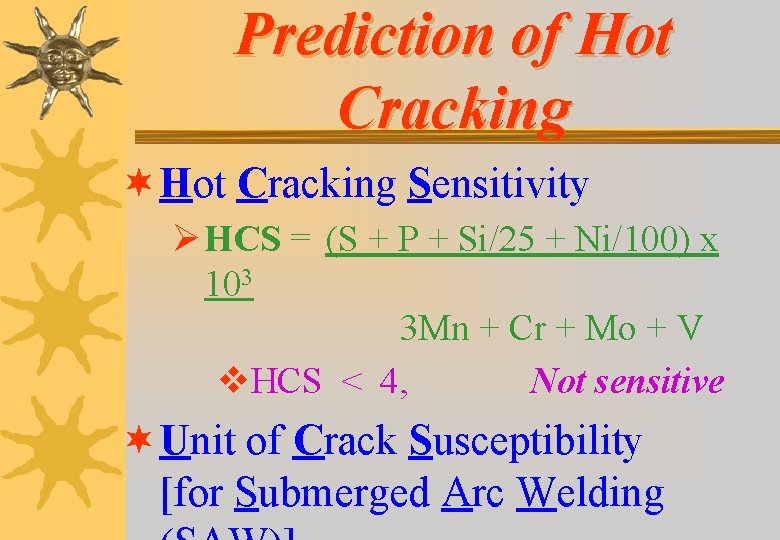 Prediction of Hot Cracking ¬ Hot Cracking Sensitivity Ø HCS = (S + P