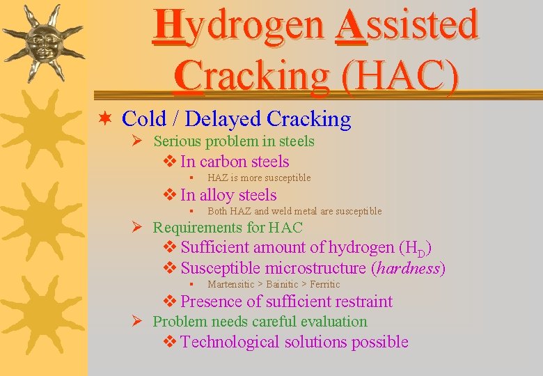 Hydrogen Assisted Cracking (HAC) ¬ Cold / Delayed Cracking Ø Serious problem in steels