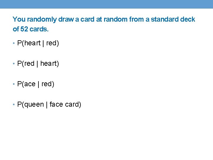 You randomly draw a card at random from a standard deck of 52 cards.