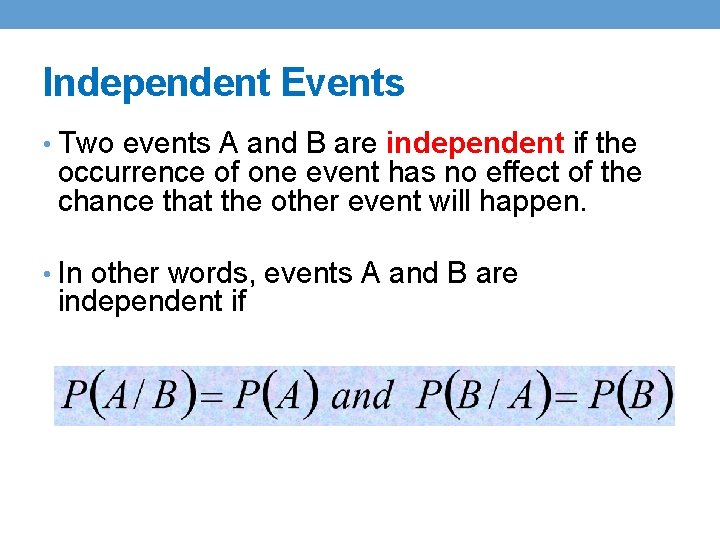 Independent Events • Two events A and B are independent if the occurrence of