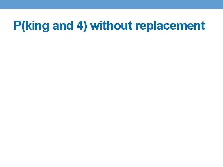 P(king and 4) without replacement 