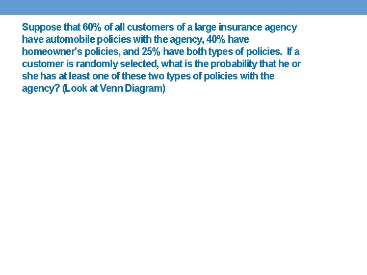 Suppose that 60% of all customers of a large insurance agency have automobile policies Suppose that 60% of all customers of a large insurance agency have automobile policies