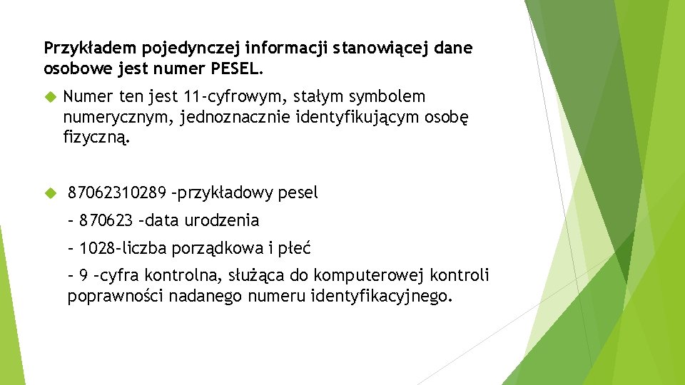 Przykładem pojedynczej informacji stanowiącej dane osobowe jest numer PESEL. Numer ten jest 11 -cyfrowym,