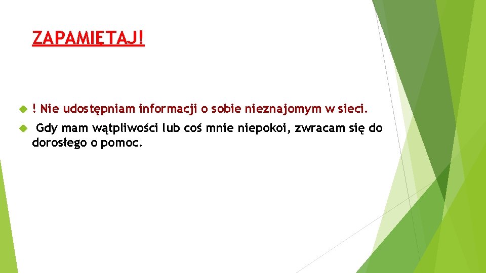 ZAPAMIĘTAJ! ! Nie udostępniam informacji o sobie nieznajomym w sieci. Gdy mam wątpliwości lub