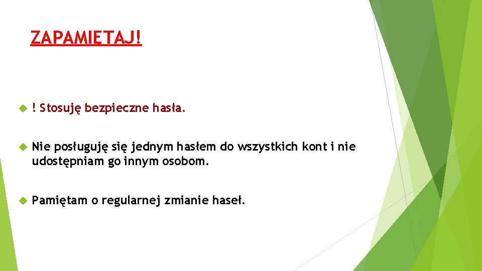 ZAPAMIĘTAJ! ! Stosuję bezpieczne hasła. Nie posługuję się jednym hasłem do wszystkich kont i