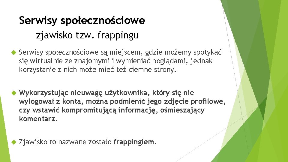 Serwisy społecznościowe zjawisko tzw. frappingu Serwisy społecznościowe są miejscem, gdzie możemy spotykać się wirtualnie