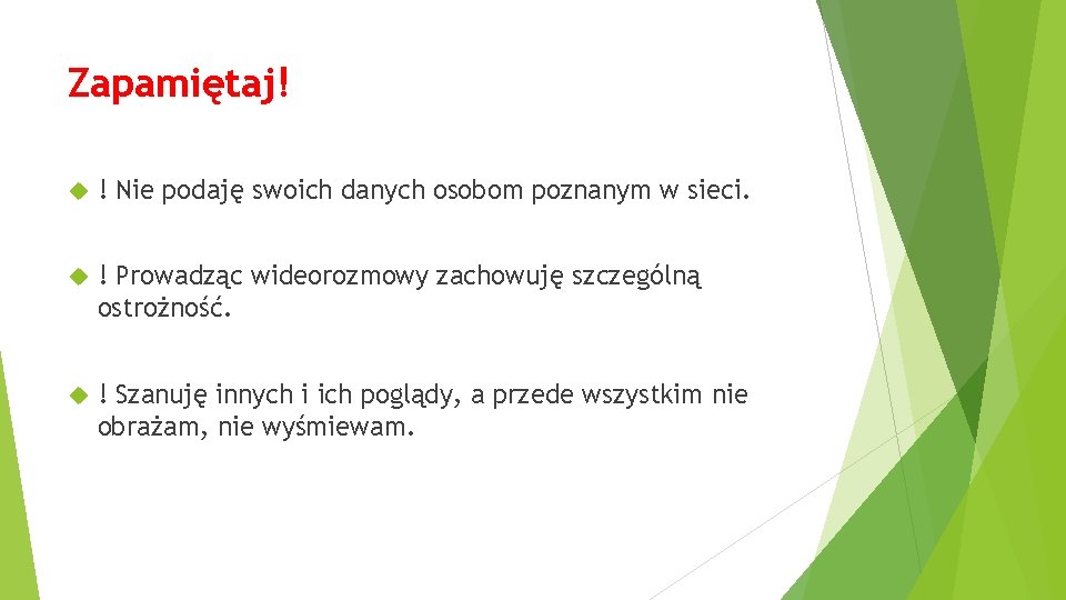 Zapamiętaj! ! Nie podaję swoich danych osobom poznanym w sieci. ! Prowadząc wideorozmowy zachowuję