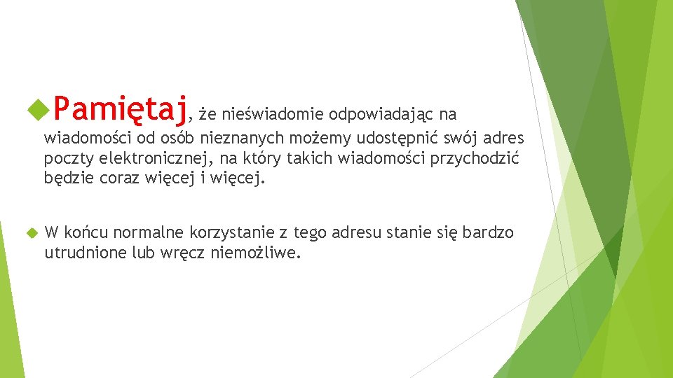  Pamiętaj, że nieświadomie odpowiadając na wiadomości od osób nieznanych możemy udostępnić swój adres