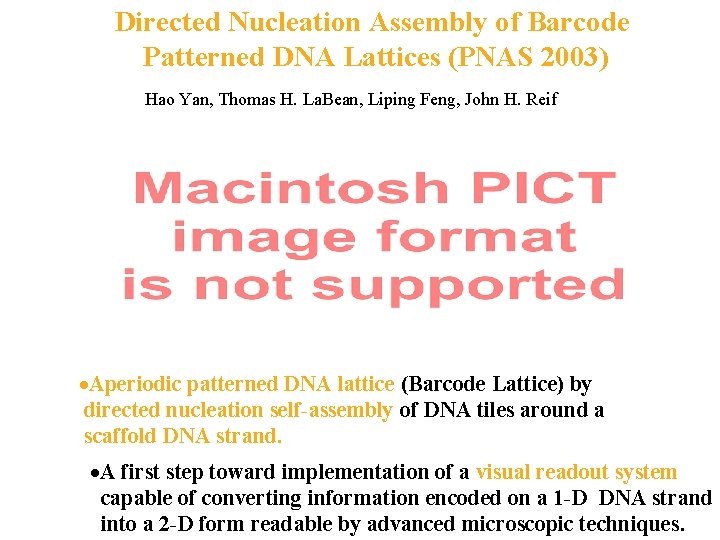 Directed Nucleation Assembly of Barcode Patterned DNA Lattices (PNAS 2003) Hao Yan, Thomas H.