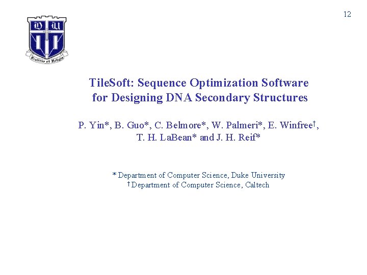 12 Tile. Soft: Sequence Optimization Software for Designing DNA Secondary Structures P. Yin*, B.
