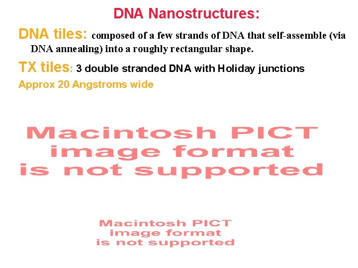 DNA Nanostructures: DNA tiles: composed of a few strands of DNA that self-assemble (via