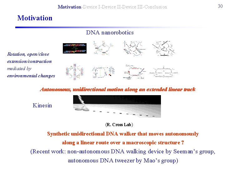 Motivation-Device II-Device III-Conclusion Motivation DNA nanorobotics Rotation, open/close extension/contraction mediated by environmental changes Autonomous,