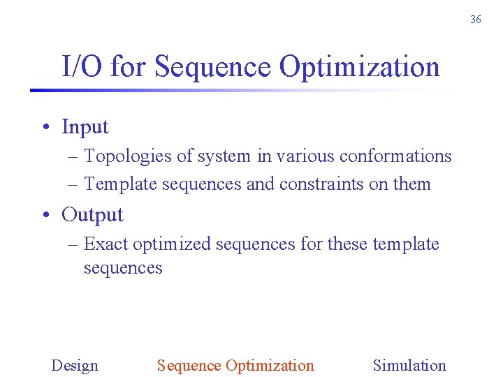 36 I/O for Sequence Optimization • Input – Topologies of system in various conformations