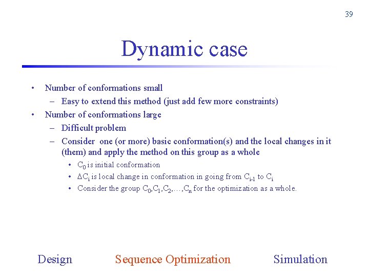 39 Dynamic case • • Number of conformations small – Easy to extend this